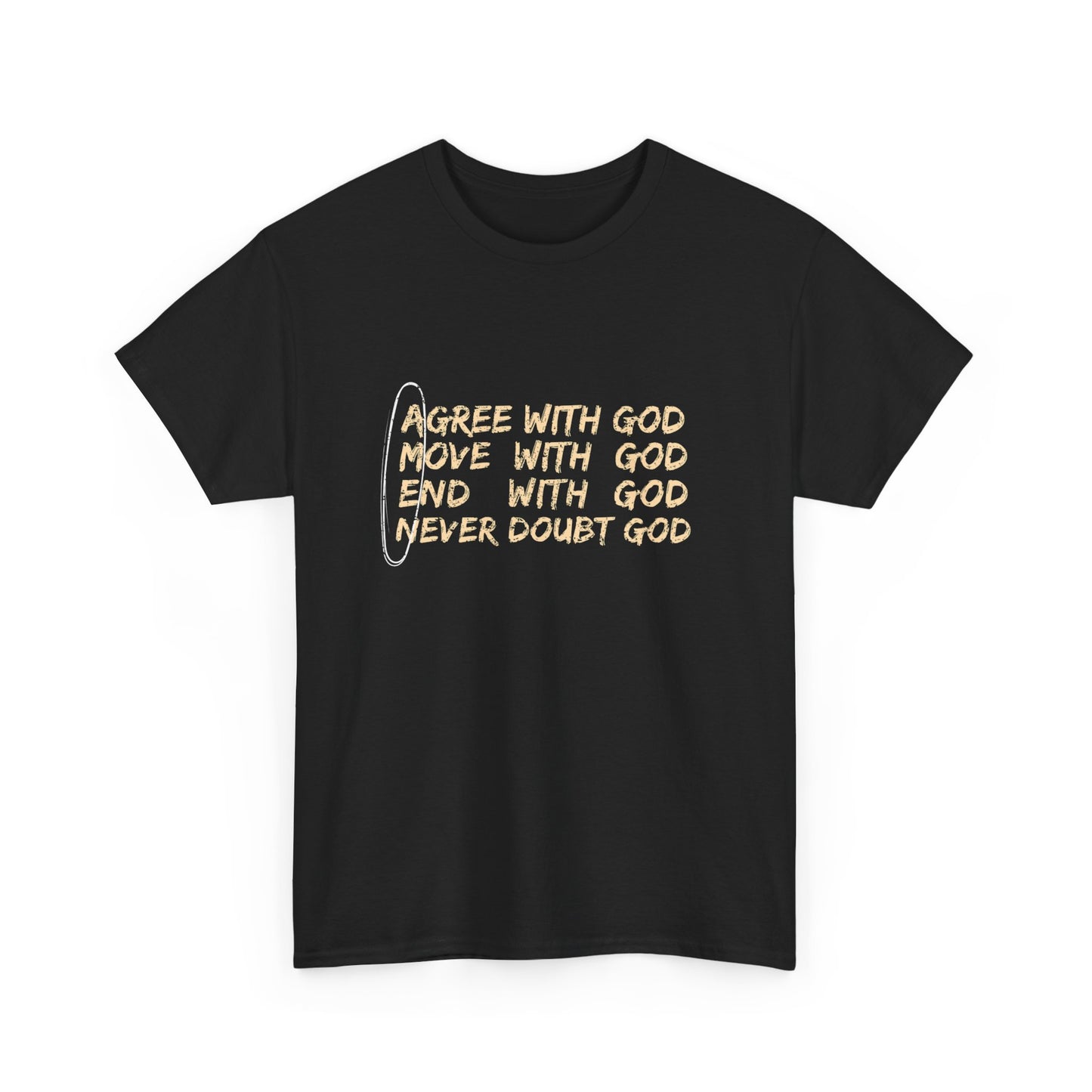 Inspirational Unisex Heavy Cotton Tee - "Agree With God, Move With God, End With God, Never Doubt God"